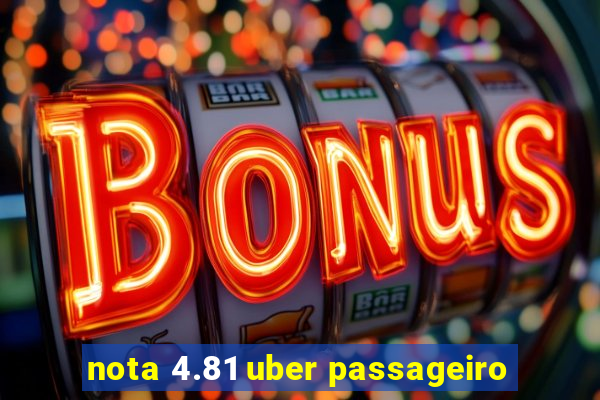 nota 4.81 uber passageiro